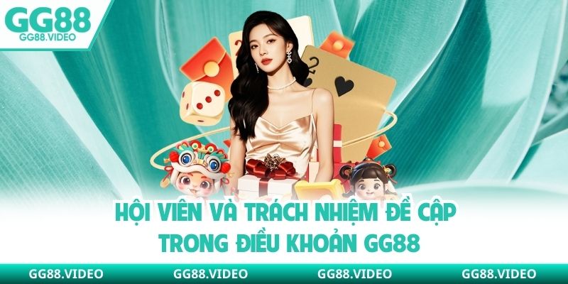 Hội viên và trách nhiệm đề cập trong điều khoản GG88