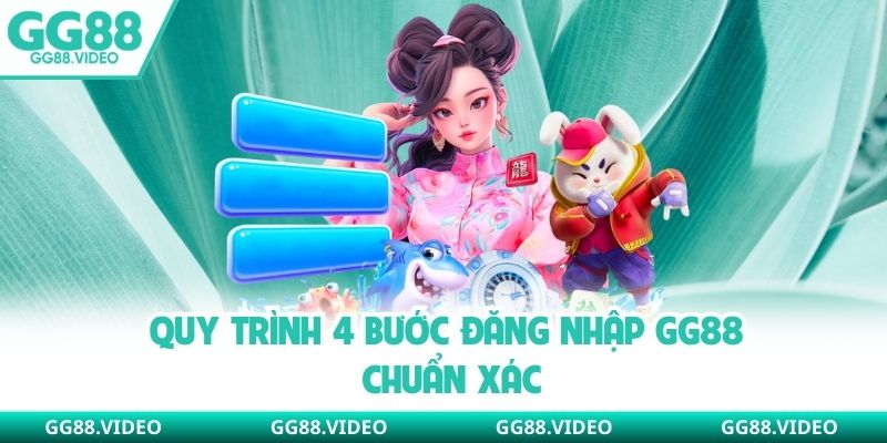 Quy trình 4 bước đăng nhập GG88 chuẩn xác