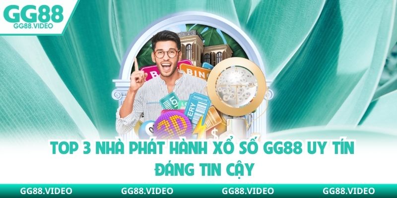 Top 3 nhà phát hành xổ số GG88 uy tín đáng tin cậy