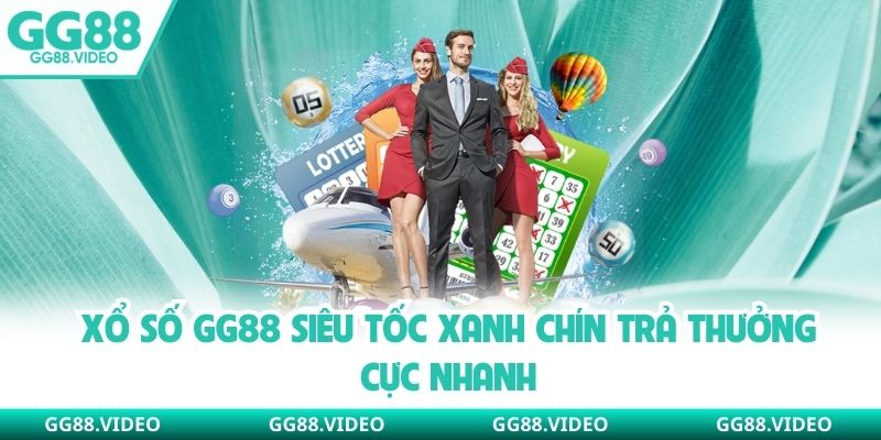 Xổ số GG88 siêu tốc xanh chín trả thưởng cực nhanh